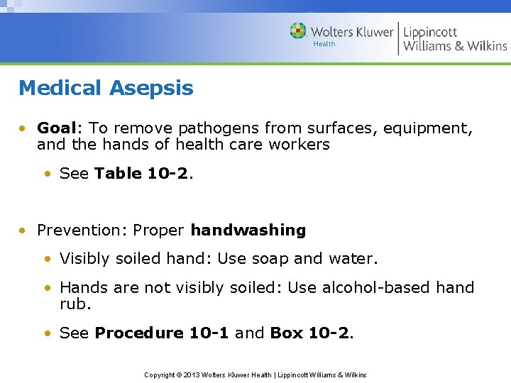 Medical Asepsis • Goal: To remove pathogens from surfaces, equipment, and the hands of