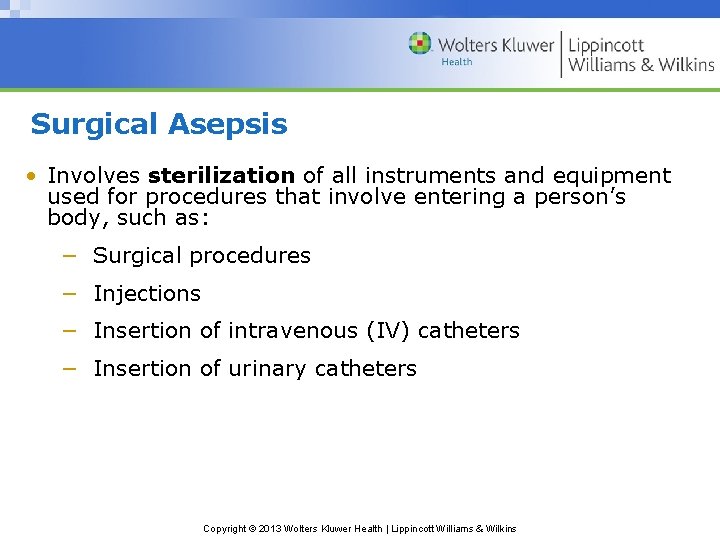 Surgical Asepsis • Involves sterilization of all instruments and equipment used for procedures that