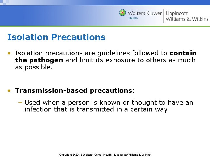 Isolation Precautions • Isolation precautions are guidelines followed to contain the pathogen and limit