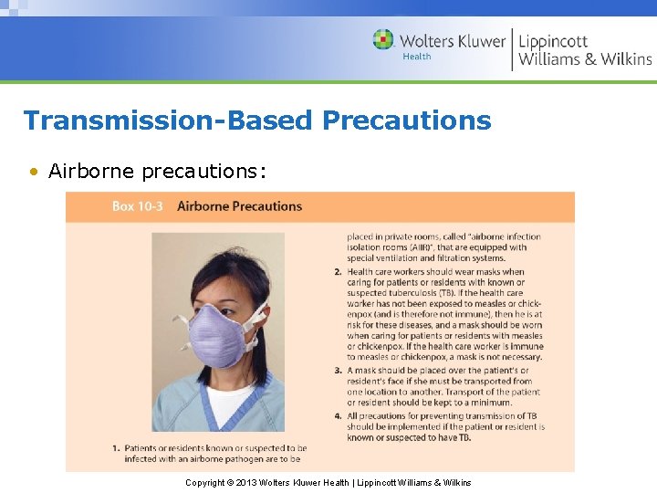 Transmission-Based Precautions • Airborne precautions: Copyright © 2013 Wolters Kluwer Health | Lippincott Williams