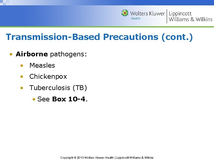 Transmission-Based Precautions (cont. ) • Airborne pathogens: • Measles • Chickenpox • Tuberculosis (TB)