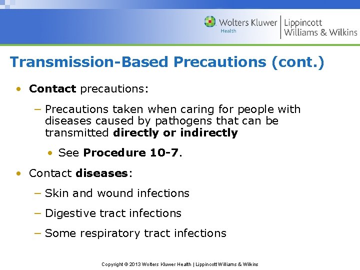 Transmission-Based Precautions (cont. ) • Contact precautions: − Precautions taken when caring for people