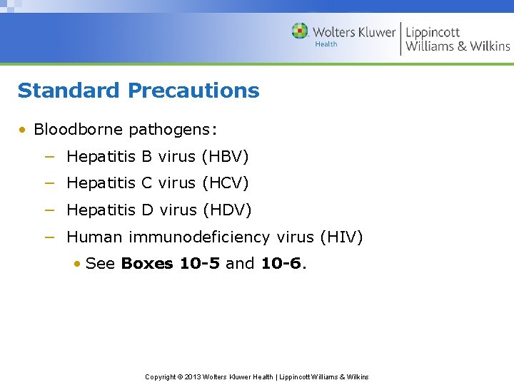 Standard Precautions • Bloodborne pathogens: − Hepatitis B virus (HBV) − Hepatitis C virus