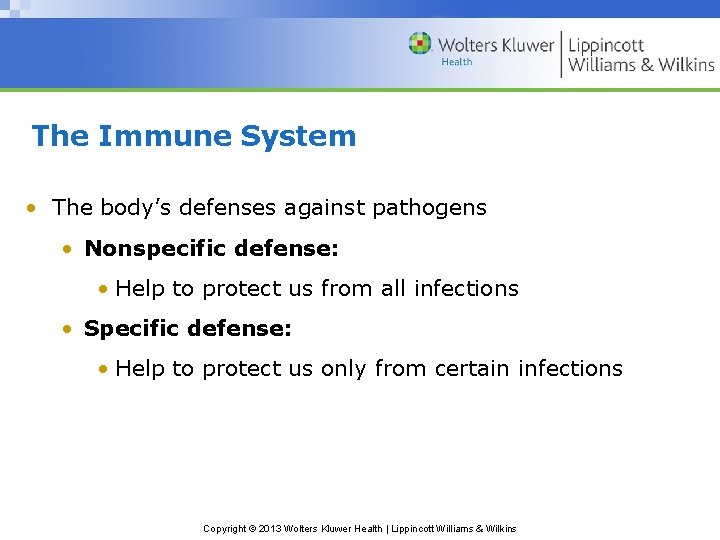 The Immune System • The body’s defenses against pathogens • Nonspecific defense: • Help