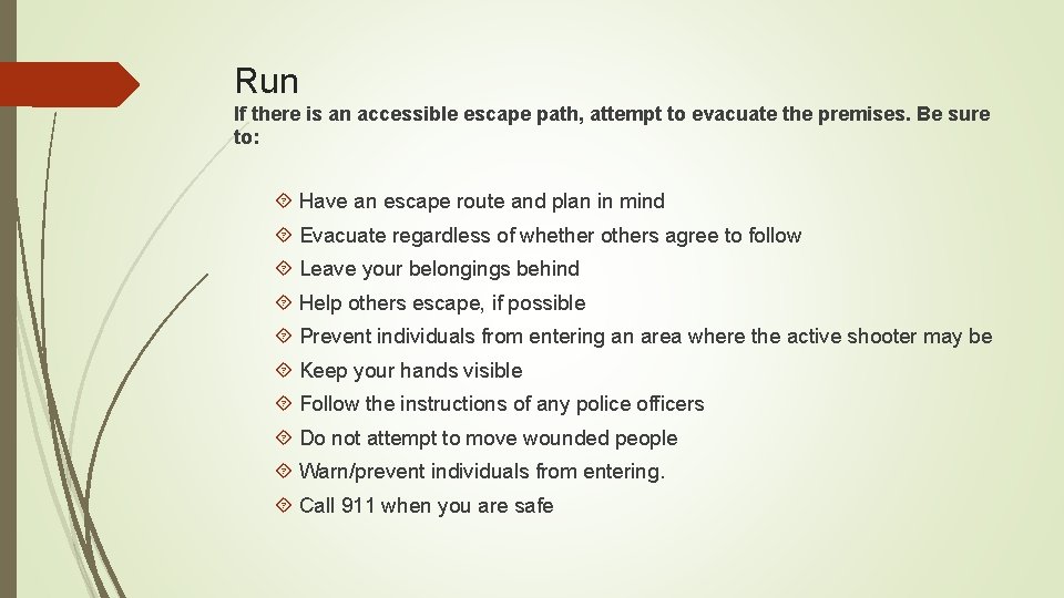 Run If there is an accessible escape path, attempt to evacuate the premises. Be