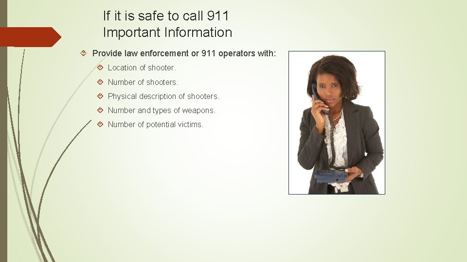 If it is safe to call 911 Important Information Provide law enforcement or 911