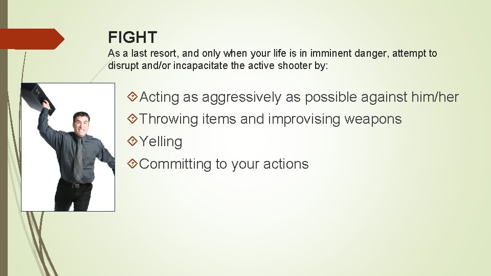 FIGHT As a last resort, and only when your life is in imminent danger,