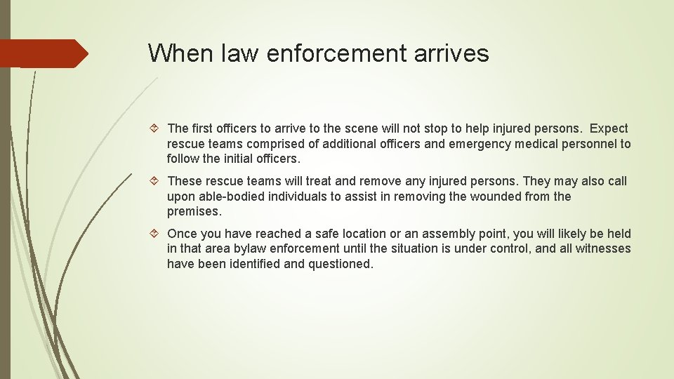 When law enforcement arrives The ﬁrst ofﬁcers to arrive to the scene will not