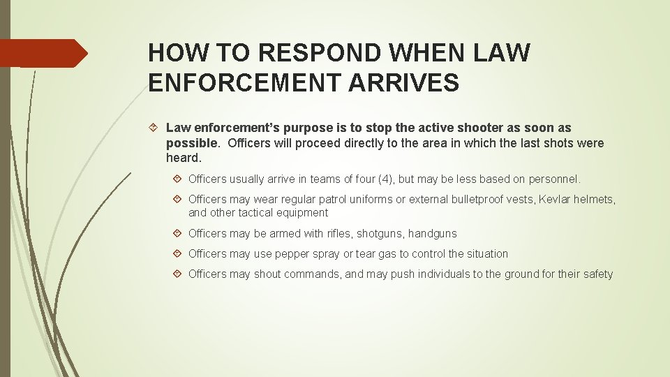 HOW TO RESPOND WHEN LAW ENFORCEMENT ARRIVES Law enforcement’s purpose is to stop the