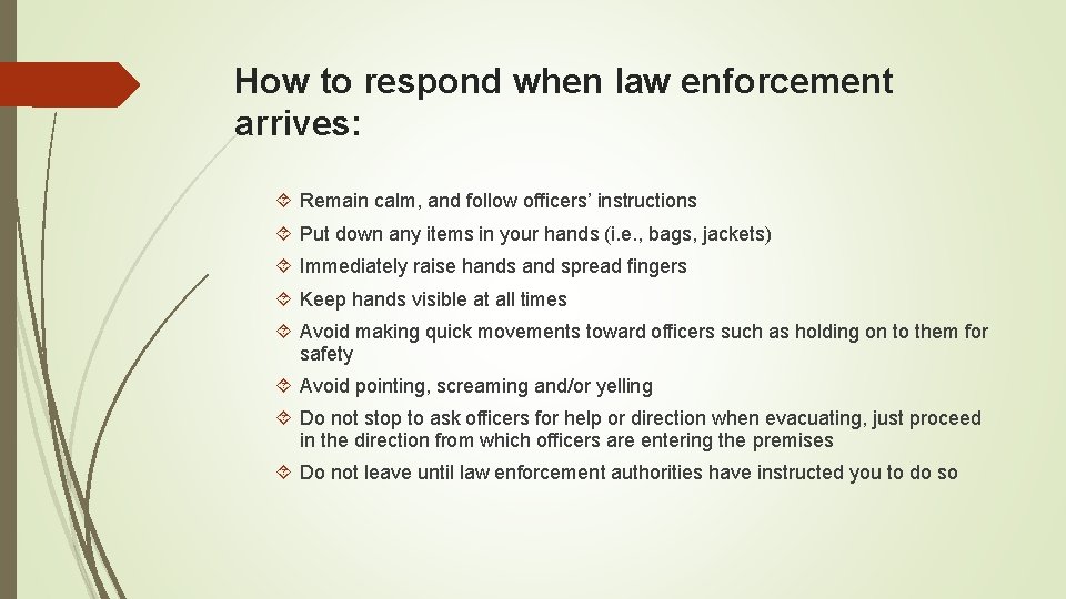 How to respond when law enforcement arrives: Remain calm, and follow ofﬁcers’ instructions Put