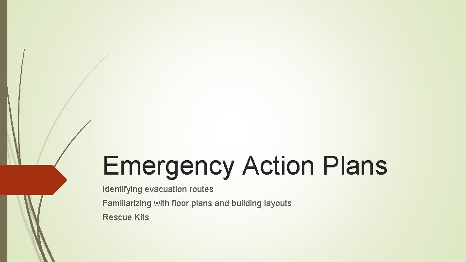 Emergency Action Plans Identifying evacuation routes Familiarizing with floor plans and building layouts Rescue