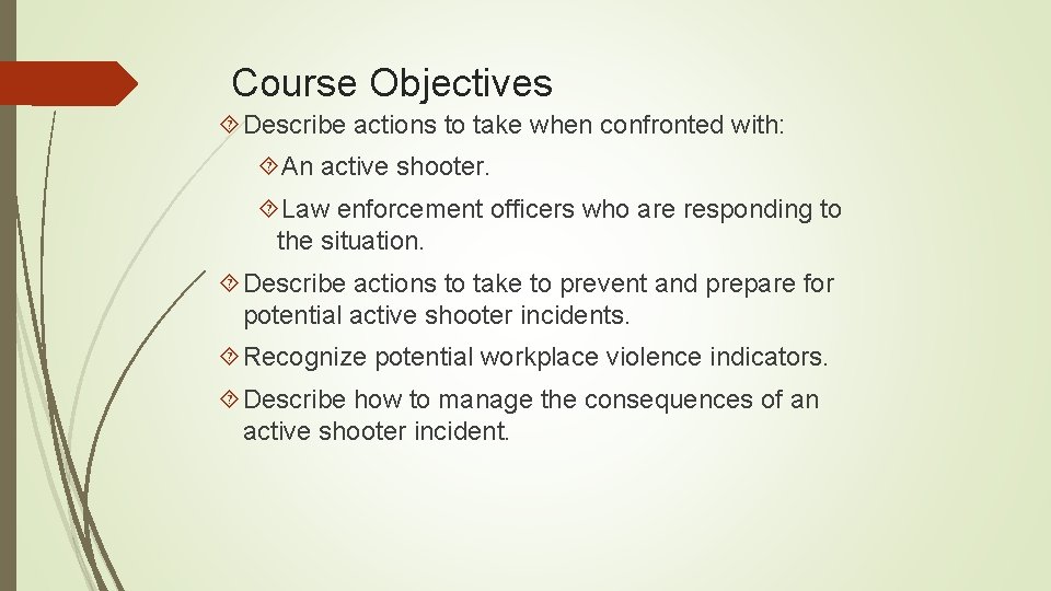 Course Objectives Describe actions to take when confronted with: An active shooter. Law enforcement