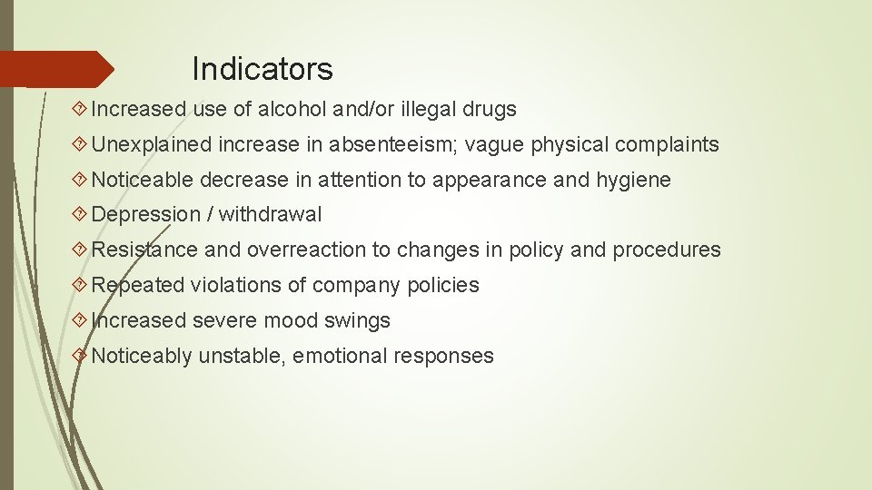 Indicators Increased use of alcohol and/or illegal drugs Unexplained increase in absenteeism; vague physical