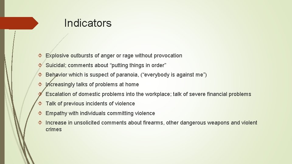 Indicators Explosive outbursts of anger or rage without provocation Suicidal; comments about “putting things