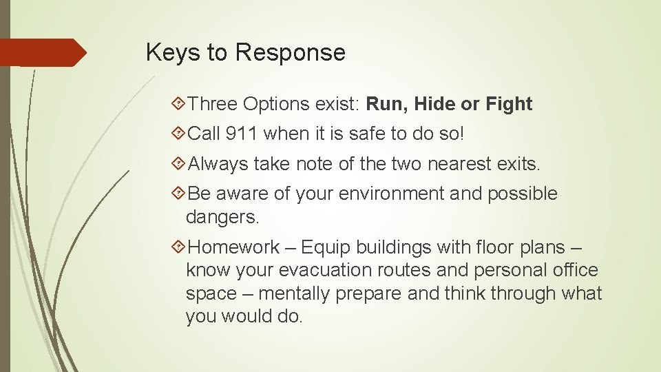 Keys to Response Three Options exist: Run, Hide or Fight Call 911 when it