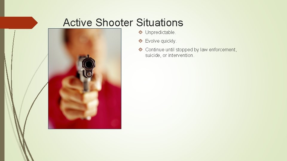 Active Shooter Situations Unpredictable. Evolve quickly. Continue until stopped by law enforcement, suicide, or