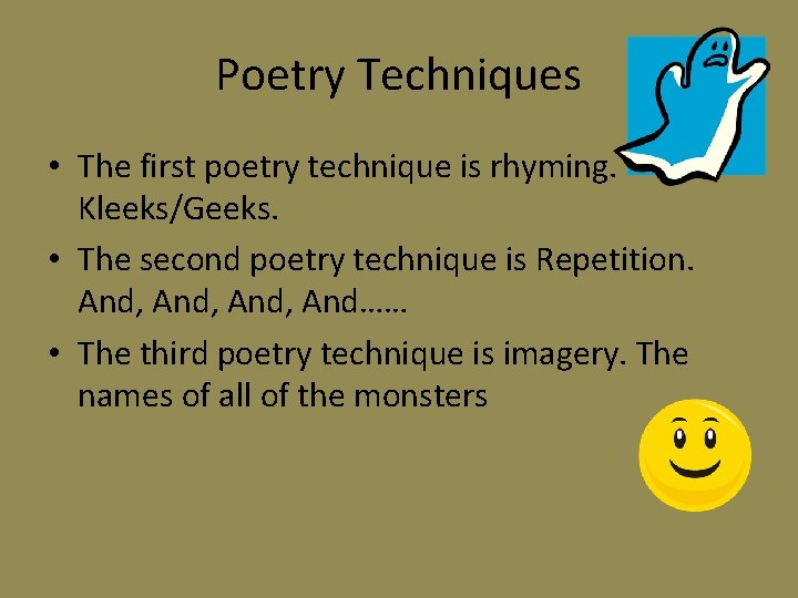 Poetry Techniques • The first poetry technique is rhyming. Kleeks/Geeks. • The second poetry