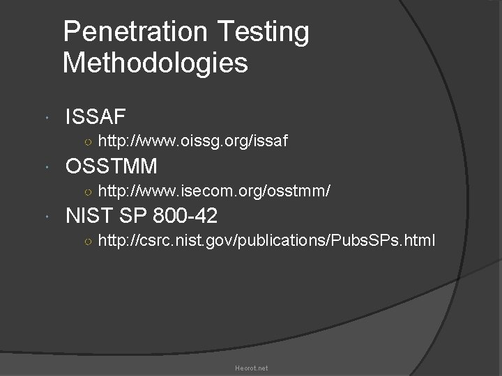Penetration Testing Methodologies ISSAF ○ http: //www. oissg. org/issaf OSSTMM ○ http: //www. isecom.