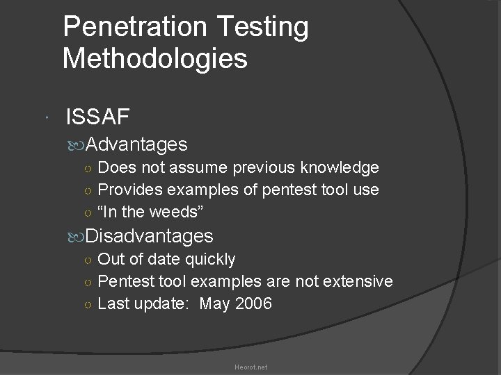 Penetration Testing Methodologies ISSAF Advantages ○ Does not assume previous knowledge ○ Provides examples