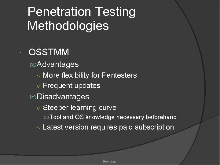 Penetration Testing Methodologies OSSTMM Advantages ○ More flexibility for Pentesters ○ Frequent updates Disadvantages