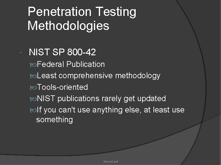 Penetration Testing Methodologies NIST SP 800 -42 Federal Publication Least comprehensive methodology Tools-oriented NIST