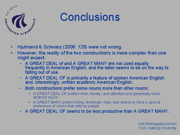Conclusions • • Hjulmand & Schwarz (2008: 126) were not wrong. However, the reality