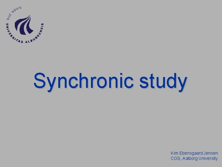 Synchronic study Kim Ebensgaard Jensen CGS, Aalborg University 