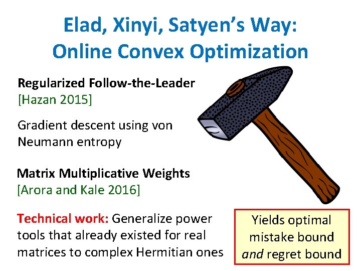 Elad, Xinyi, Satyen’s Way: Online Convex Optimization Regularized Follow-the-Leader [Hazan 2015] Gradient descent using