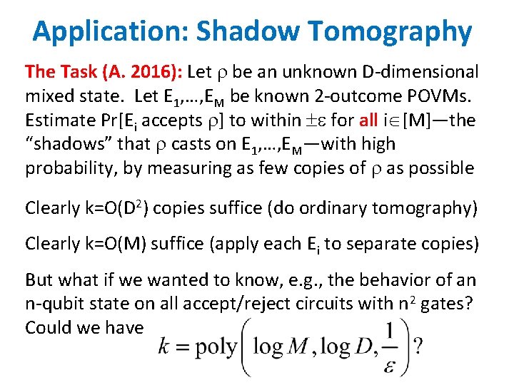 Application: Shadow Tomography The Task (A. 2016): Let be an unknown D-dimensional mixed state.
