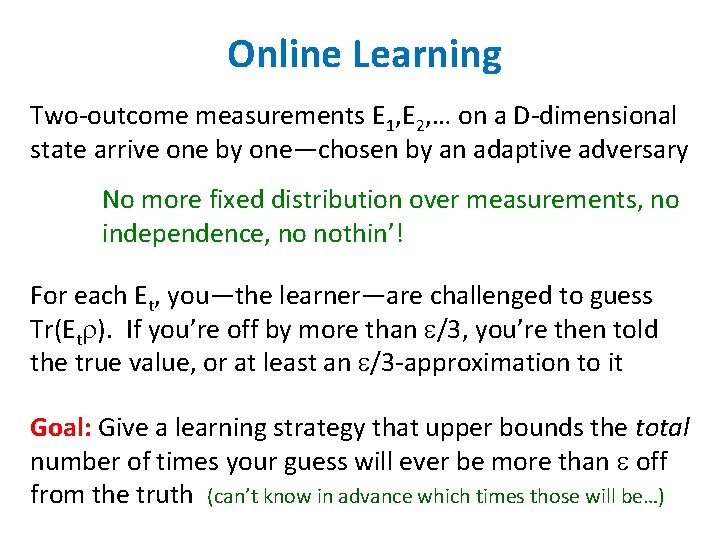 Online Learning Two-outcome measurements E 1, E 2, … on a D-dimensional state arrive