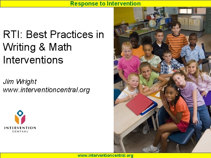 Response to Intervention RTI: Best Practices in Writing & Math Interventions Jim Wright www.