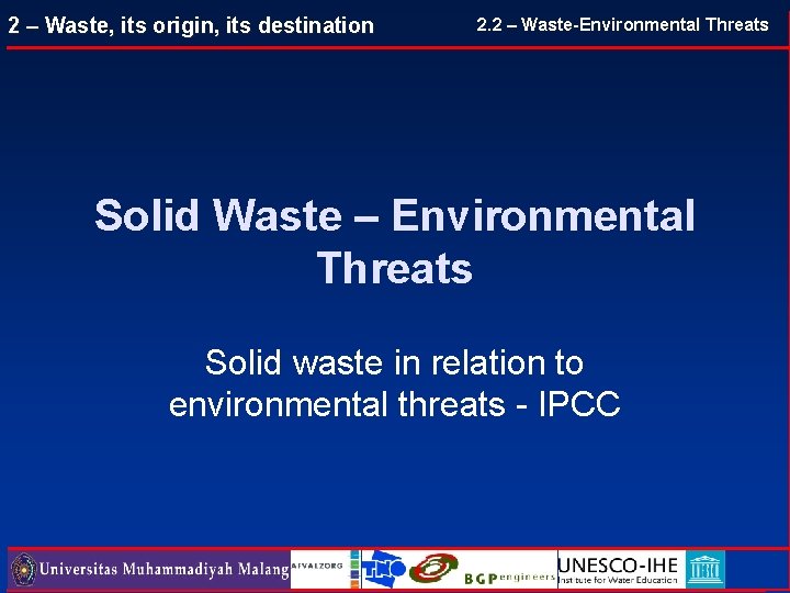 2 – Waste, its origin, its destination 2. 2 – Waste-Environmental Threats Solid Waste 2 – Waste, its origin, its destination 2. 2 – Waste-Environmental Threats Solid Waste