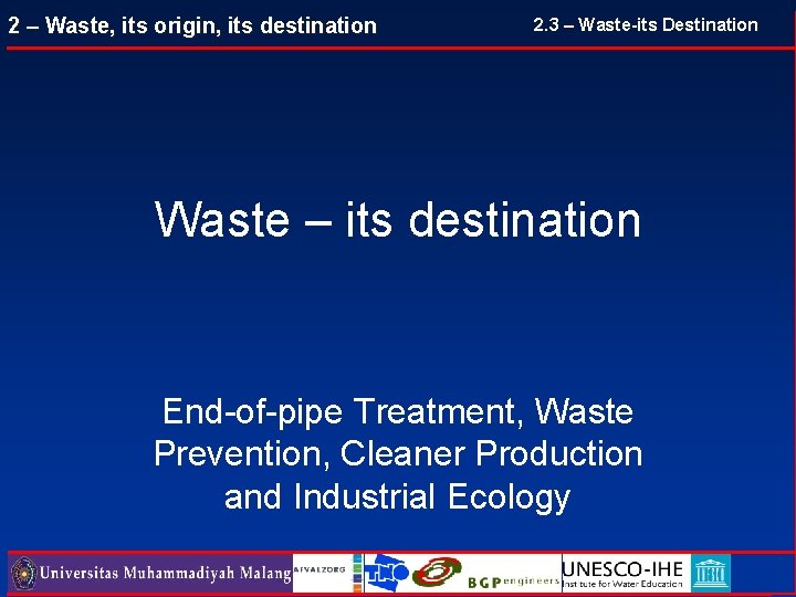 2 – Waste, its origin, its destination 2. 3 – Waste-its Destination Waste – 2 – Waste, its origin, its destination 2. 3 – Waste-its Destination Waste –