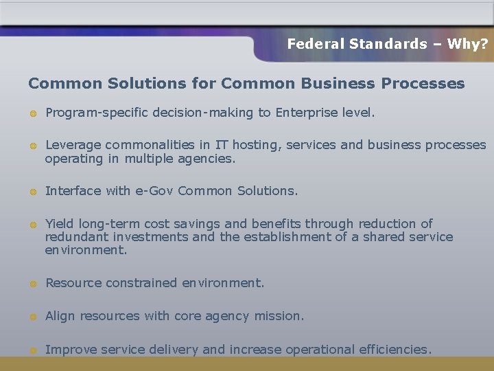 Federal Standards – Why? Common Solutions for Common Business Processes ¥ Program-specific decision-making to