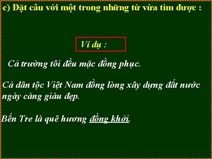 c) Đặt câu với một trong những từ vừa tìm được : Ví dụ