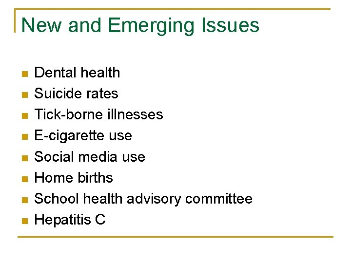 New and Emerging Issues n n n n Dental health Suicide rates Tick-borne illnesses