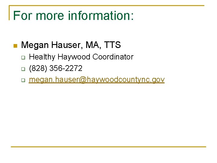 For more information: n Megan Hauser, MA, TTS q q q Healthy Haywood Coordinator