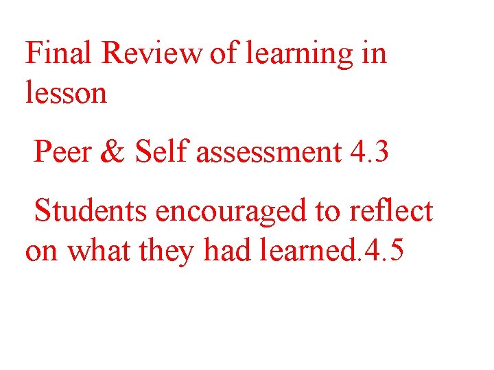 Final Review of learning in lesson Peer & Self assessment 4. 3 Students encouraged