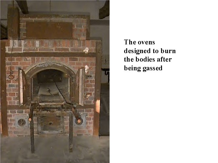 The ovens designed to burn the bodies after being gassed 