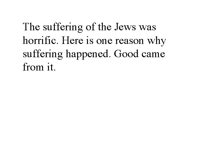 The suffering of the Jews was horrific. Here is one reason why suffering happened.