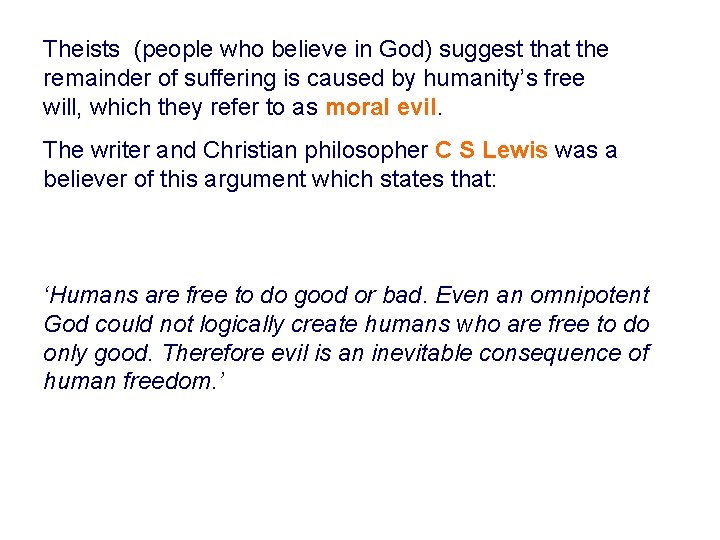 Theists (people who believe in God) suggest that the remainder of suffering is caused
