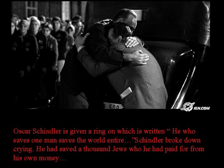 Oscar Schindler is given a ring on which is written “ He who saves
