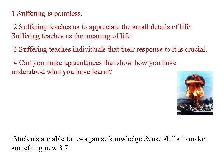 1. Suffering is pointless. 2. Suffering teaches us to appreciate the small details of