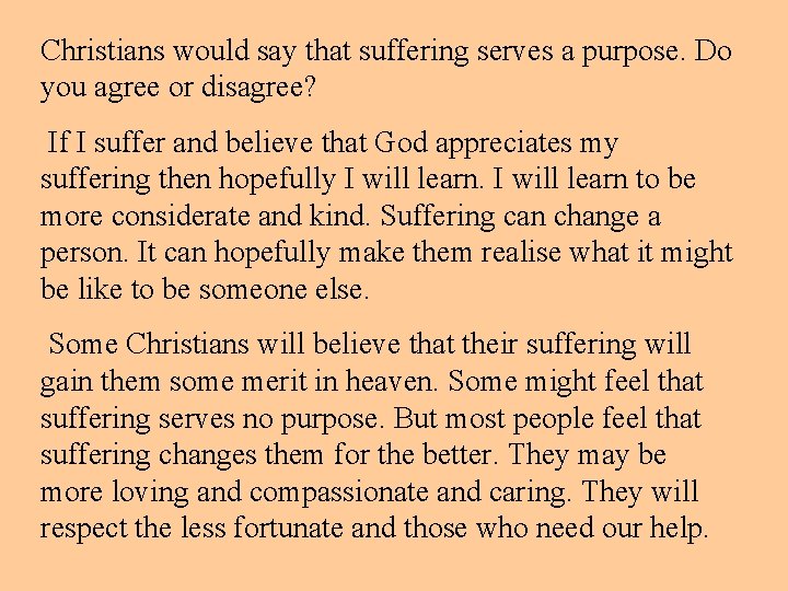 Christians would say that suffering serves a purpose. Do you agree or disagree? If