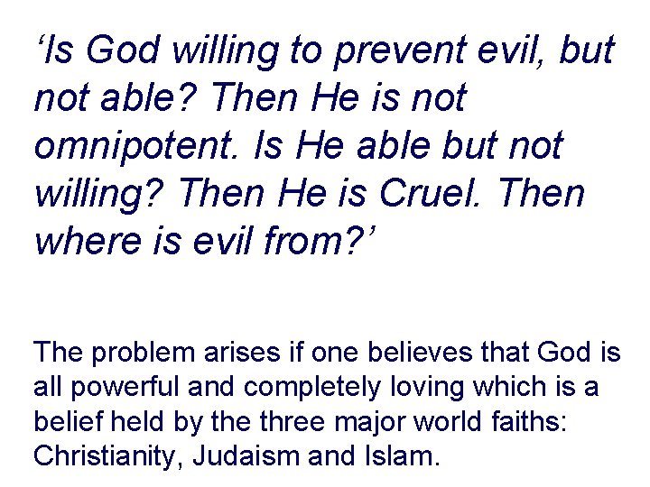 ‘Is God willing to prevent evil, but not able? Then He is not omnipotent.