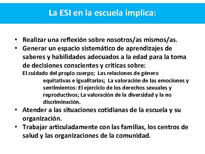 La ESI en la escuela implica: • Realizar una reflexión sobre nosotros/as mismos/as. • La ESI en la escuela implica: • Realizar una reflexión sobre nosotros/as mismos/as. •