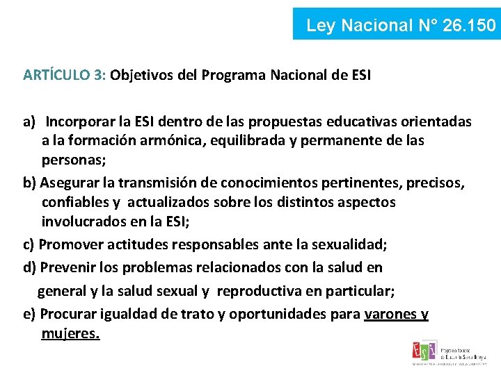 Ley Nacional N° 26. 150 ARTÍCULO 3: Objetivos del Programa Nacional de ESI a) Ley Nacional N° 26. 150 ARTÍCULO 3: Objetivos del Programa Nacional de ESI a)