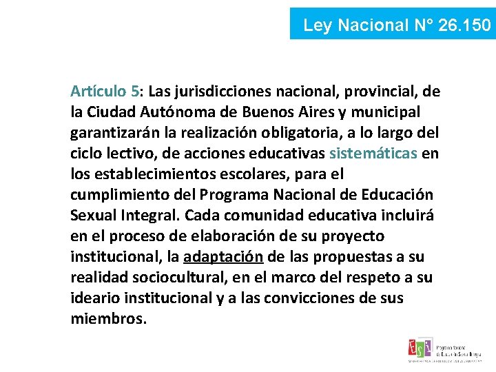 Ley Nacional N° 26. 150 Artículo 5: Las jurisdicciones nacional, provincial, de la Ciudad Ley Nacional N° 26. 150 Artículo 5: Las jurisdicciones nacional, provincial, de la Ciudad