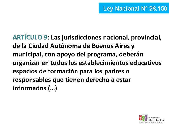 Ley Nacional N° 26. 150 ARTÍCULO 9: Las jurisdicciones nacional, provincial, de la Ciudad Ley Nacional N° 26. 150 ARTÍCULO 9: Las jurisdicciones nacional, provincial, de la Ciudad
