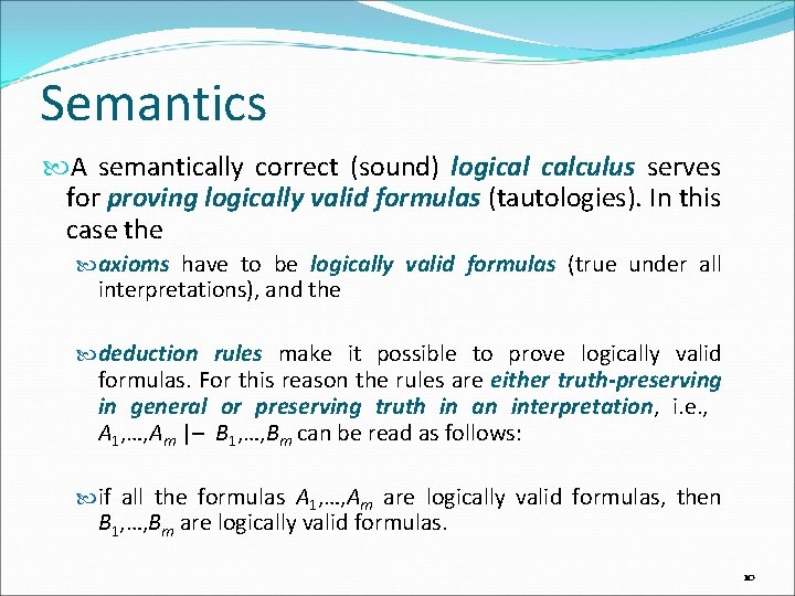 Semantics A semantically correct (sound) logical calculus serves for proving logically valid formulas (tautologies).